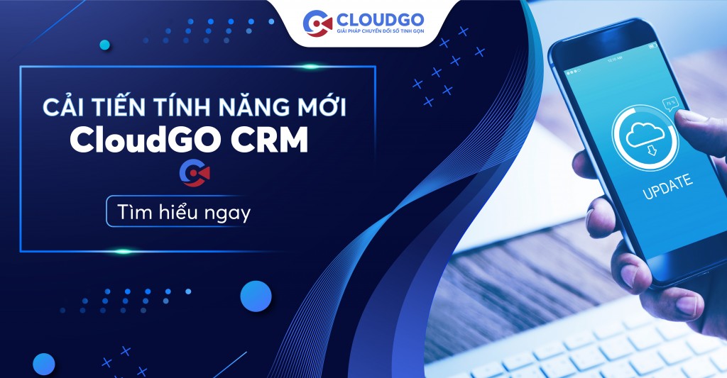 Những cải tiến mới về tính năng trên hệ thống CloudGO CRM từ ngày 19/09/2023
